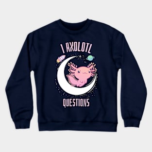 I Axolotl Questions Crewneck Sweatshirt